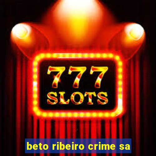 beto ribeiro crime sa